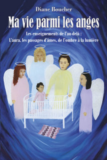 Ma vie parmi les anges - Le livre de ma vie... Diane Boucher